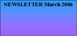 Text Box: NEWSLETTER March 2006